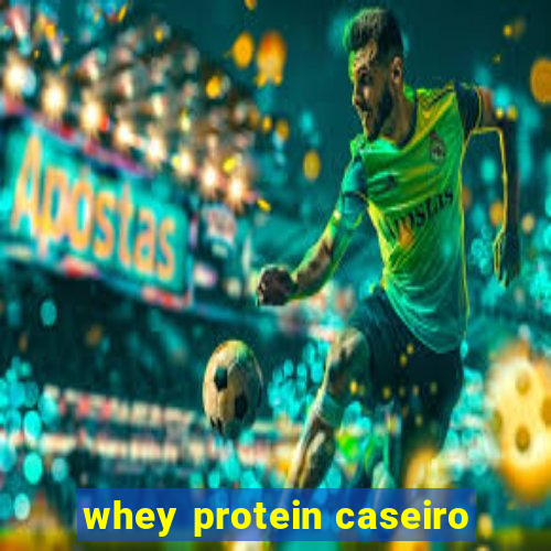 whey protein caseiro